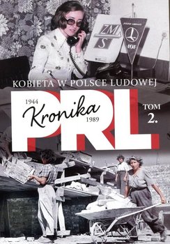 Kronika PRL 1944-1989. Tom 2. Kobieta w Polsce ludowej okładka