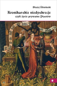 Kronikarskie niedyskrecje, czyli życie prywatne Piastów okładka