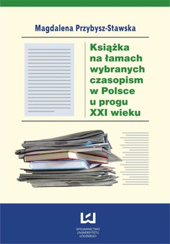 Książka na łamach wybranych czasopism w Polsce u progu XXI wieku okładka