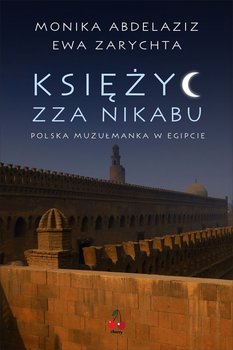 Księżyc zza nikabu. Polska muzułmanka w Egipcie okładka