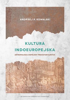 Kultura indoeuropejska. Antropologia wspólnot prehistorycznych okładka