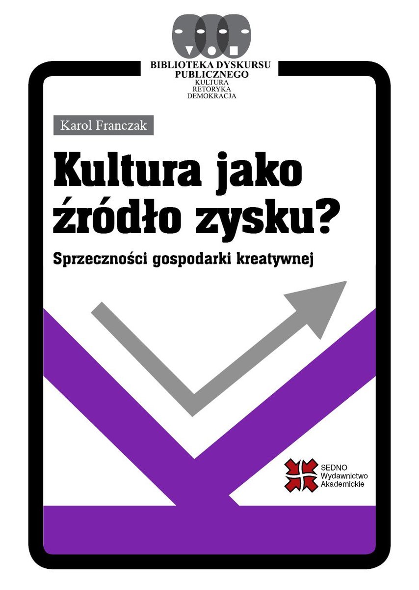Kultura jako źródło zysku? Sprzeczności gospodarki kreatywnej okładka