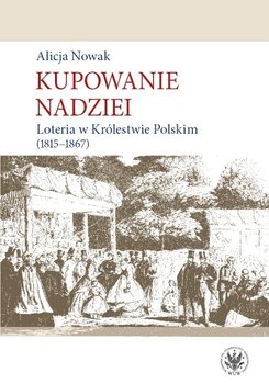 Kupowanie nadziei. Loteria w Królestwie Polskim 1815-1867 okładka