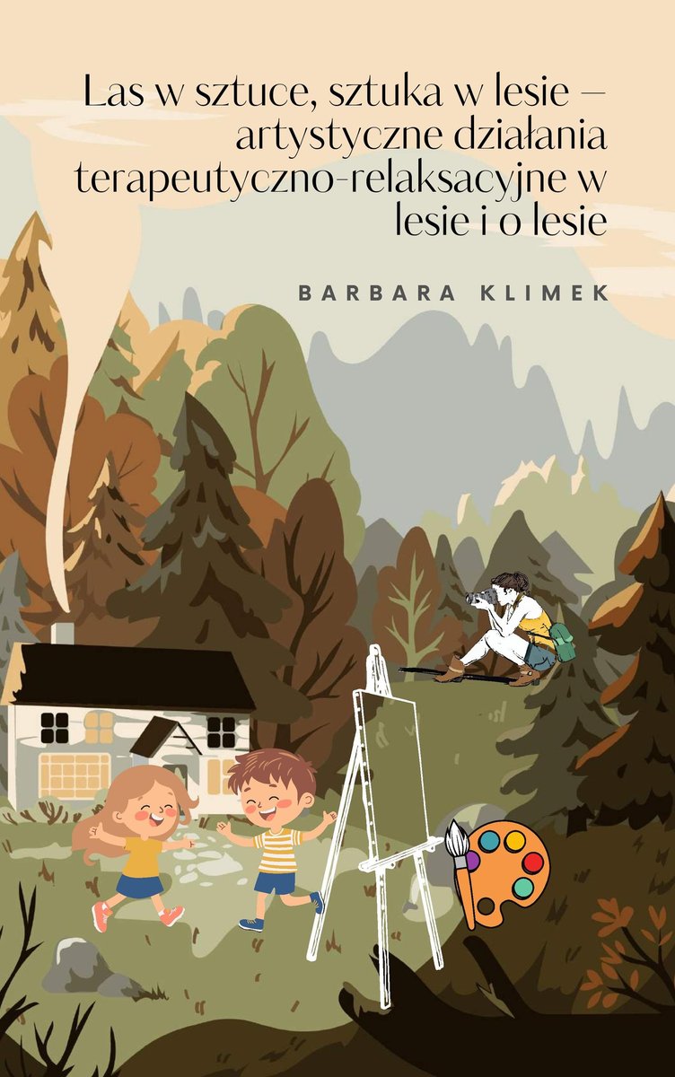 LAS W SZTUCE, SZTUKA W LESIE - artystyczne działania terapeutyczno-relaksacyjne w lesie i o lesie okładka