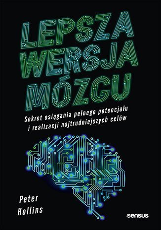 Lepsza wersja mózgu. Sekret osiągania pełnego potencjału i realizacji najtrudniejszych celów okładka