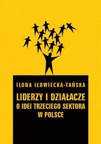 Liderzy i Działacze. O Idei Trzeciego Sektora w Polsce okładka