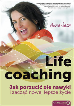 Life coaching. Jak porzucić złe nawyki i zacząć nowe, lepsze życie okładka