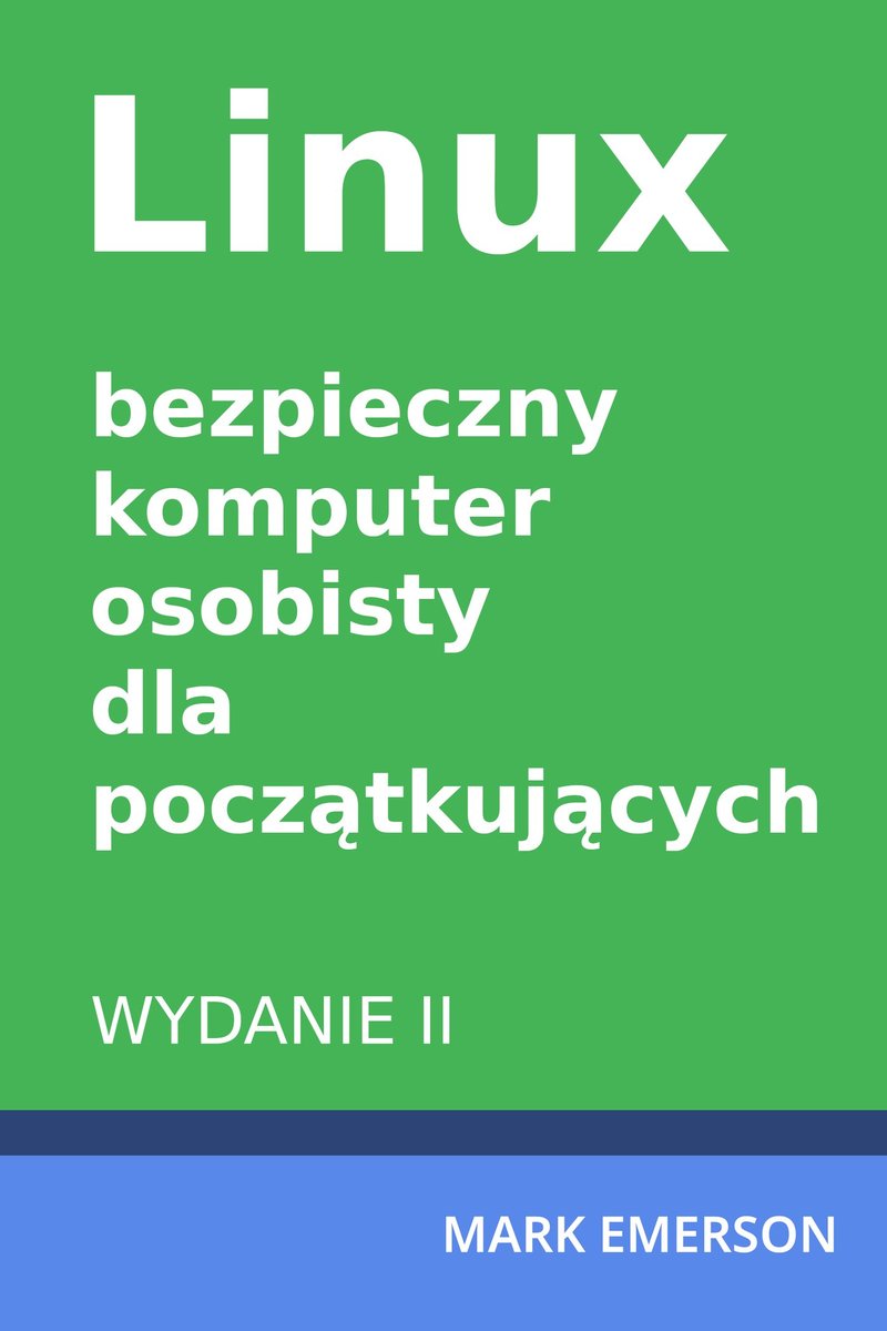 Linux - bezpieczny komputer osobisty dla początkujących. Wydanie II okładka