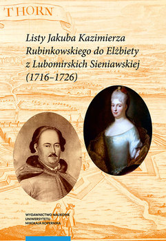 Listy Jakuba Kazimierza Rubinkowskiego do Elżbiety z Lubomirskich Sieniawskiej (1716-1726) okładka