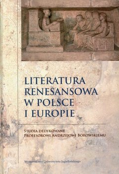 Literatura renesansowa w Polsce i Europie. Studia dedykowane Profesorowi Andrzejowi Borowskiemu okładka