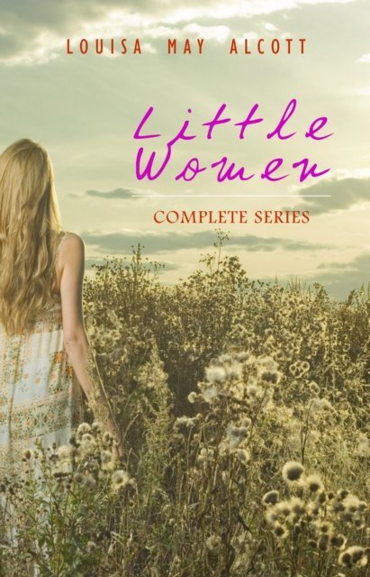 Little Women: Complete Series - 4 Novels in One Edition: Little Women, Good Wives, Little Men and Jo's Boys [DRM] okładka