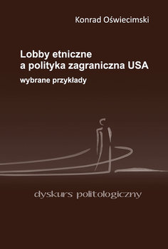 Lobby etniczne a polityka zagraniczna USA. Wybrane przykłady okładka