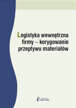 Logistyka wewnętrzna firmy - korygowanie przepływu materiałów okładka