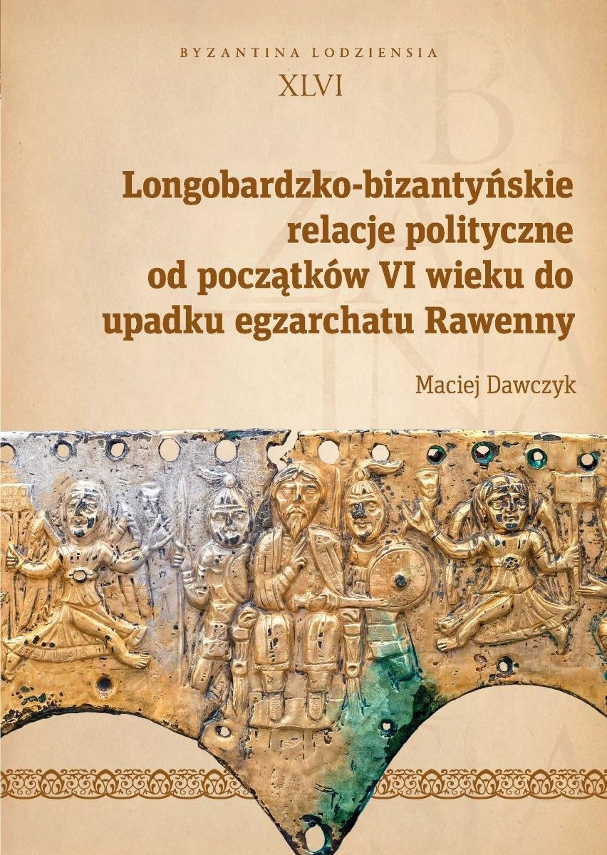 Longobardzko-bizantyńskie relacje polityczne od początków VI wieku do upadku egzarchatu Rawenny okładka