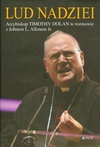 Lud nadziei. Arcybiskup Timothy Dolan w rozmowie z Johnem L. Allenem Jr. okładka