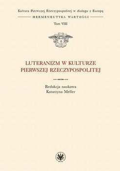 Luteranizm w kulturze Pierwszej Rzeczypospolitej. Tom 8 okładka