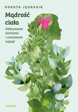 Mądrość ciała. Odkrywanie harmonii i uwolnienie napięć okładka