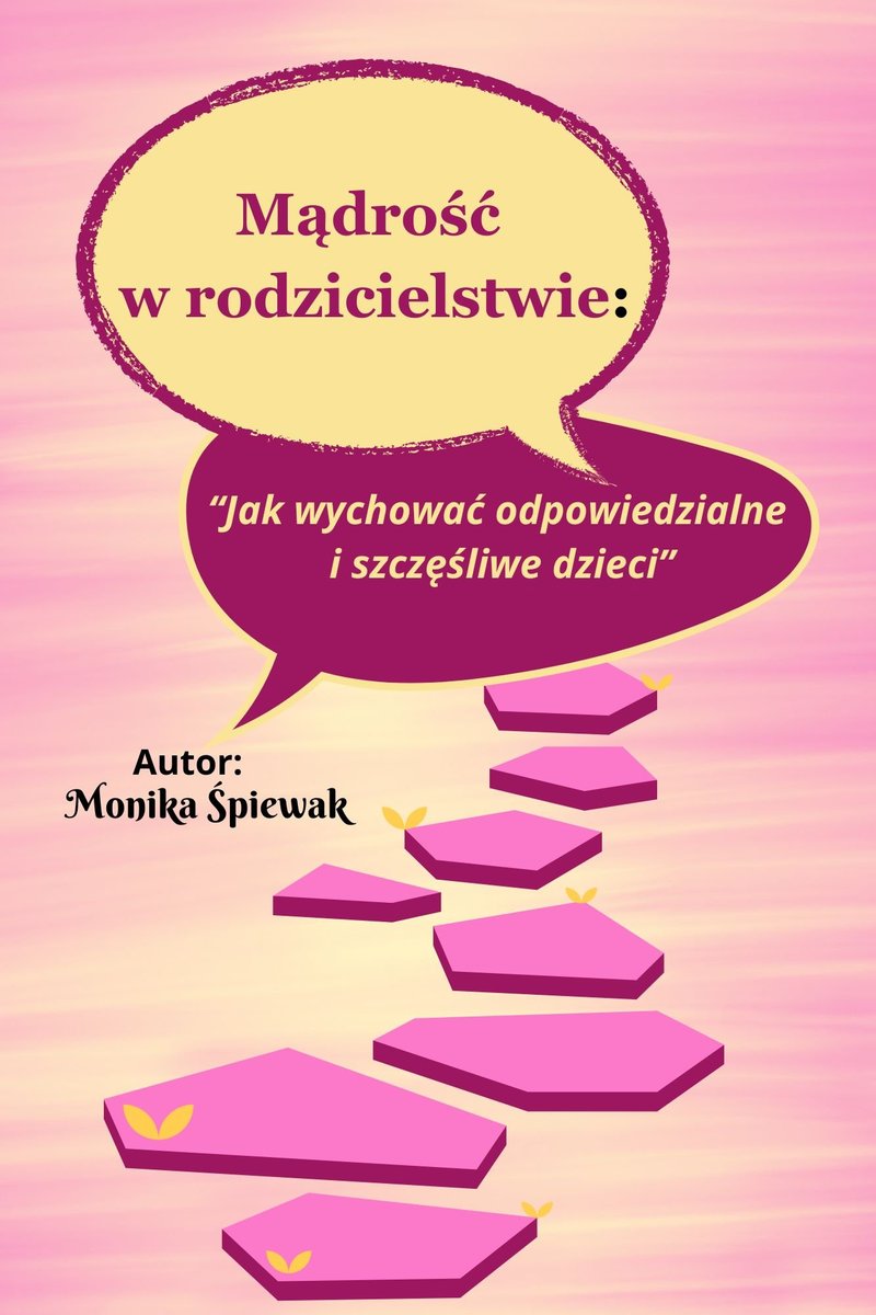 Mądrość  w rodzicielstwie:  “Jak wychować odpowiedzialne  i szczęśliwe dzieci” okładka