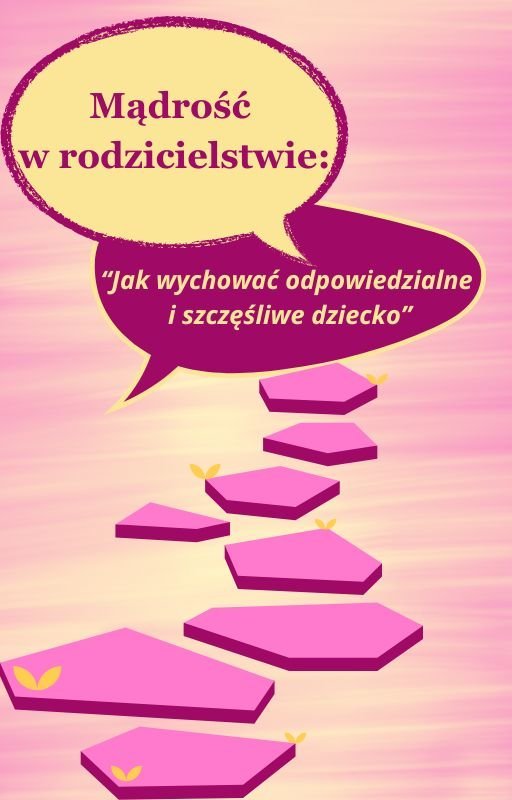 Mądrość w rodzicielstwie. Jak wychować odpowiedzialne i szczęśliwe dzieci okładka