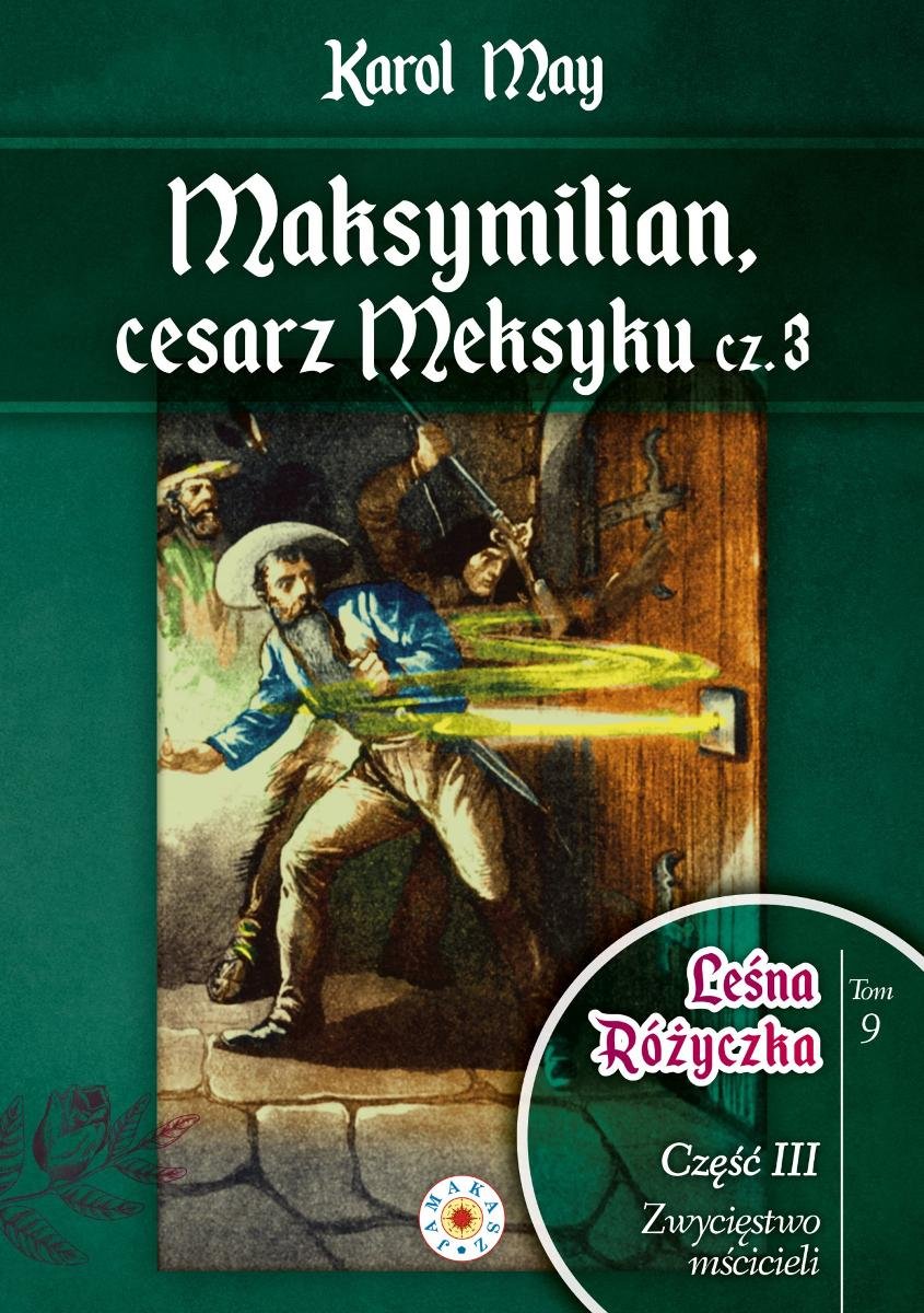 Maksymilian, cesarz Meksyku. Leśna Różyczka. Tom 9. Część 3 okładka