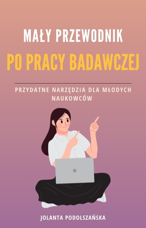 Mały przewodnik po pracy badawczej. przydatne narzędzia dla młodych naukowców okładka