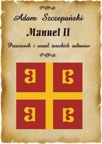 Manuel II. Przeciwnik i Wasal Tureckich Sułtanów okładka