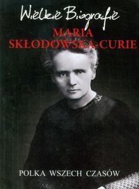 Maria Skłodowska-Curie. Polka wszech czasów okładka