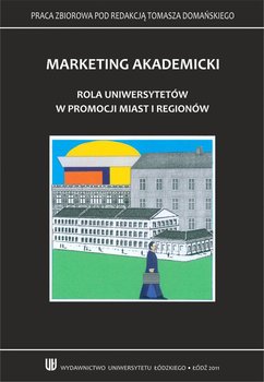 Marketing akademicki. Rola uniwersytetów w promocji miast i regionów okładka