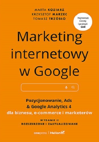 Marketing internetowy w Google. Pozycjonowanie, Ads & Google Analytics 4 dla biznesu, e-commerce, marketerów okładka