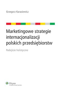 Marketingowe strategie internacjonalizacji polskich przedsiębiorstw. Podejście holistyczne okładka