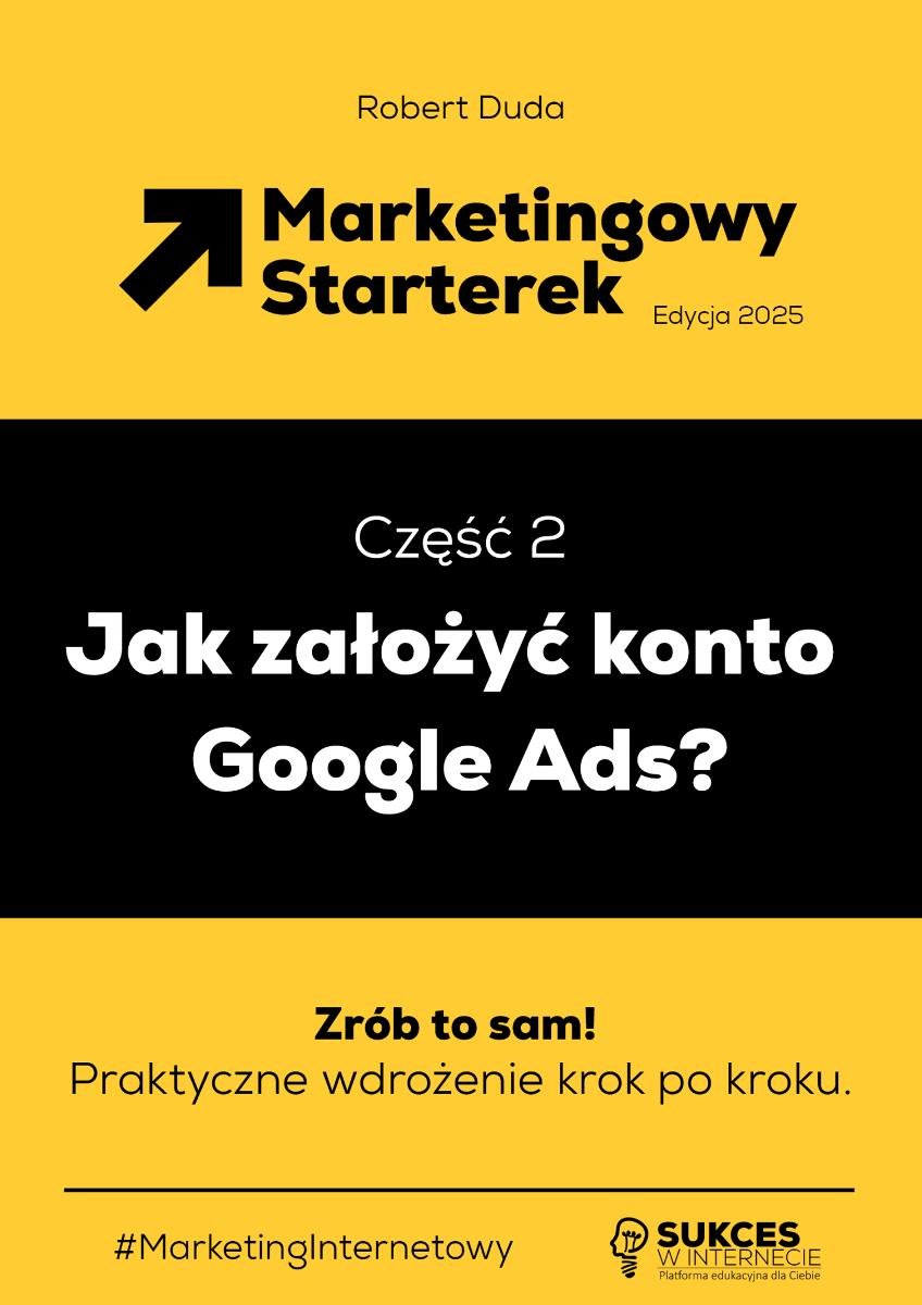 Marketingowy Starterek. Edycja 2025. Część 2. Jak założyć konto Google Ads? - ebook EPUB okładka