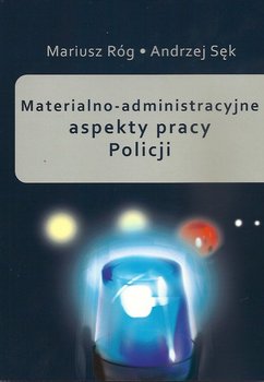 Materialno-administracyjne aspekty pracy Policji okładka