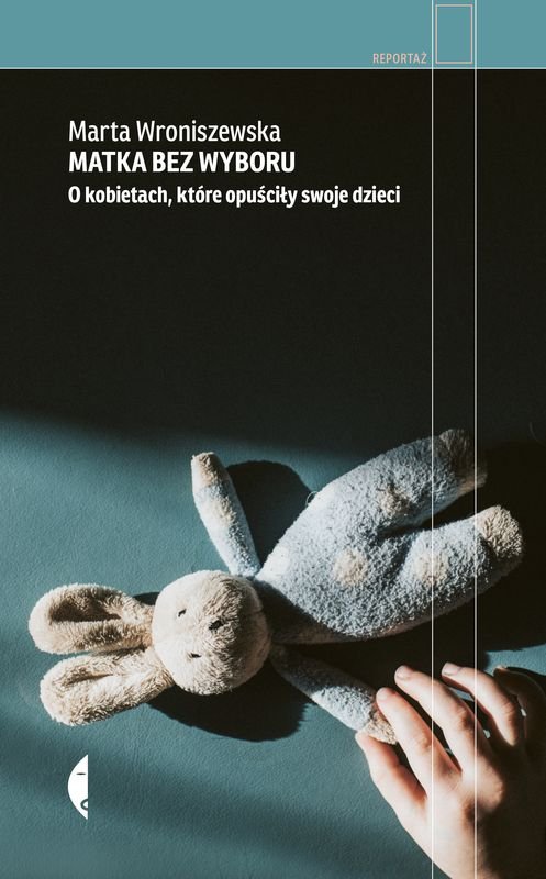 Matka bez wyboru. O kobietach, które opuściły swoje dzieci okładka
