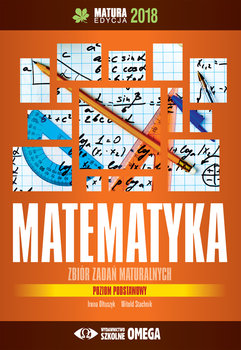 Matura 2018. Matematyka. Zbiór zadań maturalnych. Poziom podstawowy okładka