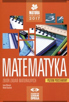 Matura edycja 2017. Matematyka. Zbiór zadań maturalnych. Poziom podstawowy okładka