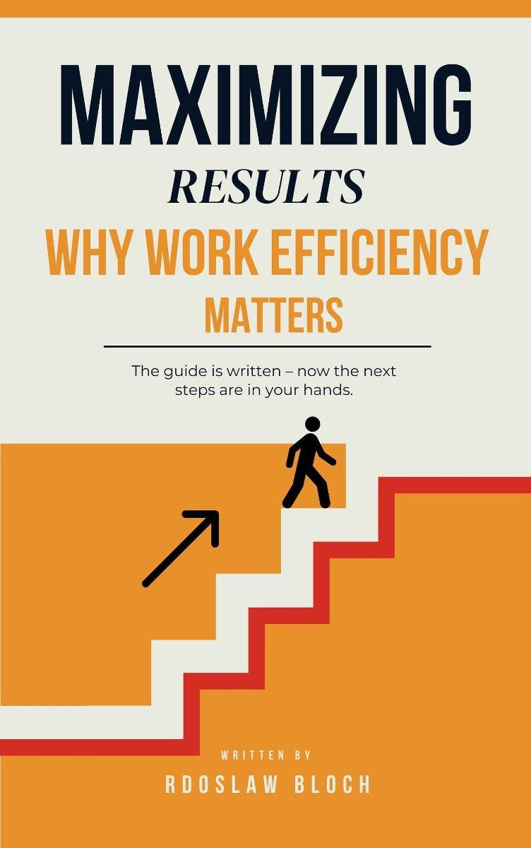 Maximizing Results: Why Work Efficiency Matters okładka