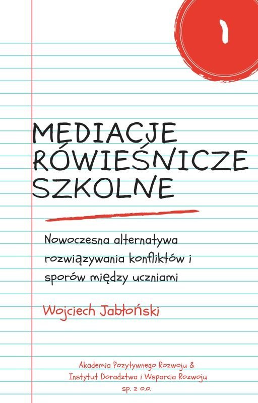 Mediacje rówieśnicze szkolne. Nowoczesna alternatywa rozwiązywania konfliktów i sporów między uczniami okładka