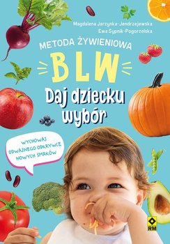 Metoda żywieniowa BLW. Daj dziecku wybór okładka