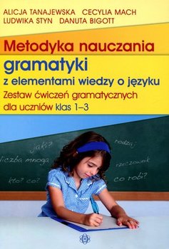 Metodyka nauczania gramatyki z elementami wiedzy o języku. Zestaw ćwiczeń gramatycznych dla uczniów klas 1-3 okładka