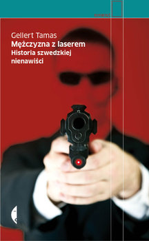Mężczyzna z laserem. Historia szwedzkiej nienawiści okładka