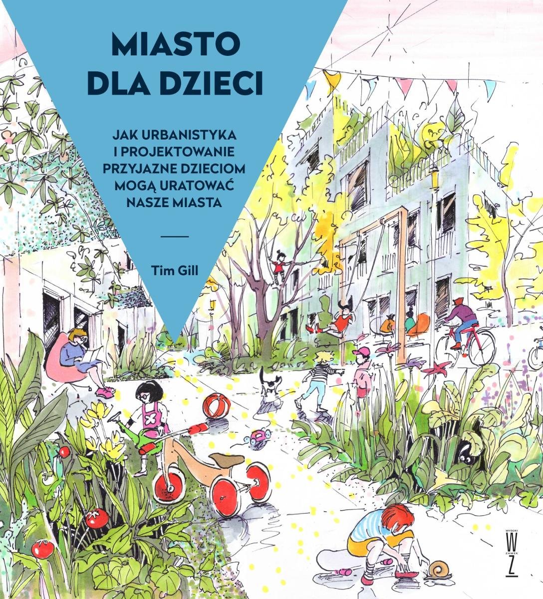 Miasto dla dzieci. Jak urbanistyka i projektowanie przyjazne dzieciom mogą̨ uratować́ nasze miasta okładka