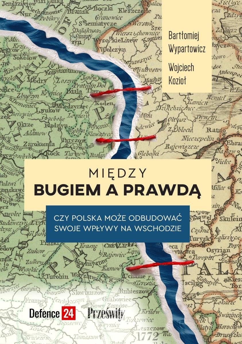 Między Bugiem a prawdą. Czy Polska może odbudować swoje wpływy na wschodzie okładka