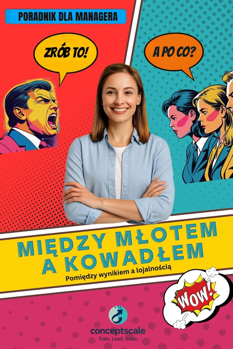 Między młotem a kowadłem. Pomiędzy wynikiem a lojalnością. Poradnik dla managera okładka