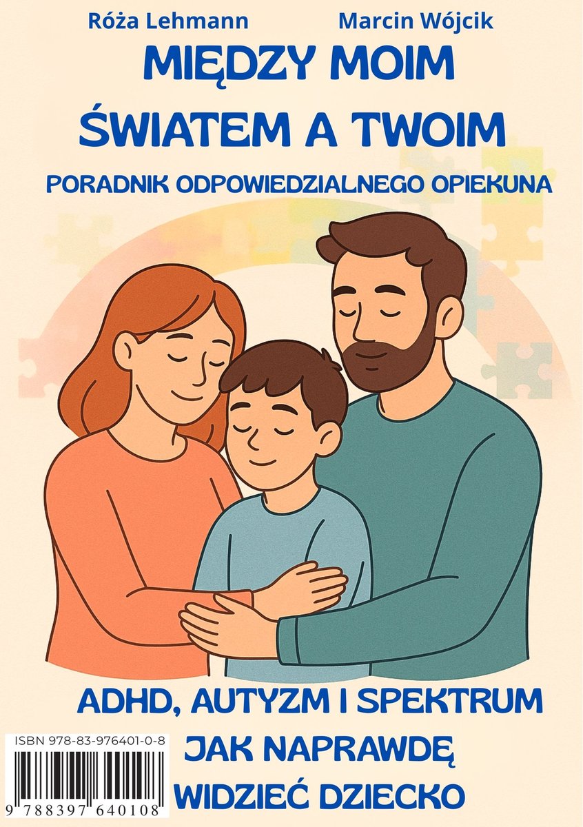 Między moim światem a twoim. Poradnik Odpowiedzialnego Opiekuna. ADHD, autyzm i spektrum - jak naprawdę widzieć dziecko okładka