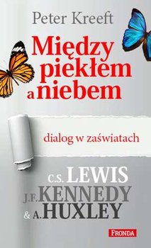 Między piekłem a niebem. Dialog w zaświatach: C.S. Lewis, J.F. Kennedy, A. Huxley okładka
