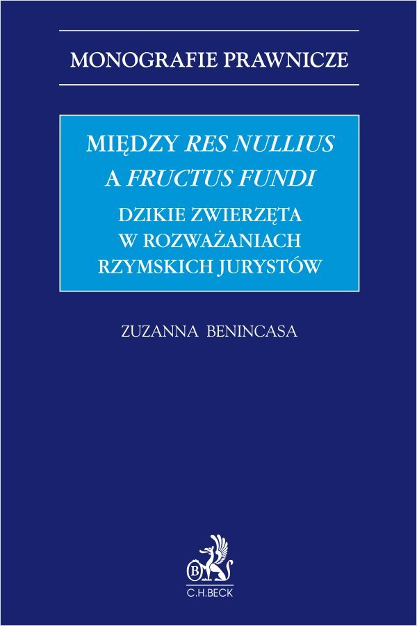 Między res nullius a fructus fundi. Dzikie zwierzęta w rozważaniach rzymskich jurystów okładka