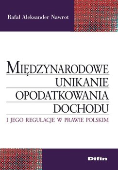 Międzynarodowe unikanie opodatkowania dochodu i jego regulacje w prawie polskim okładka
