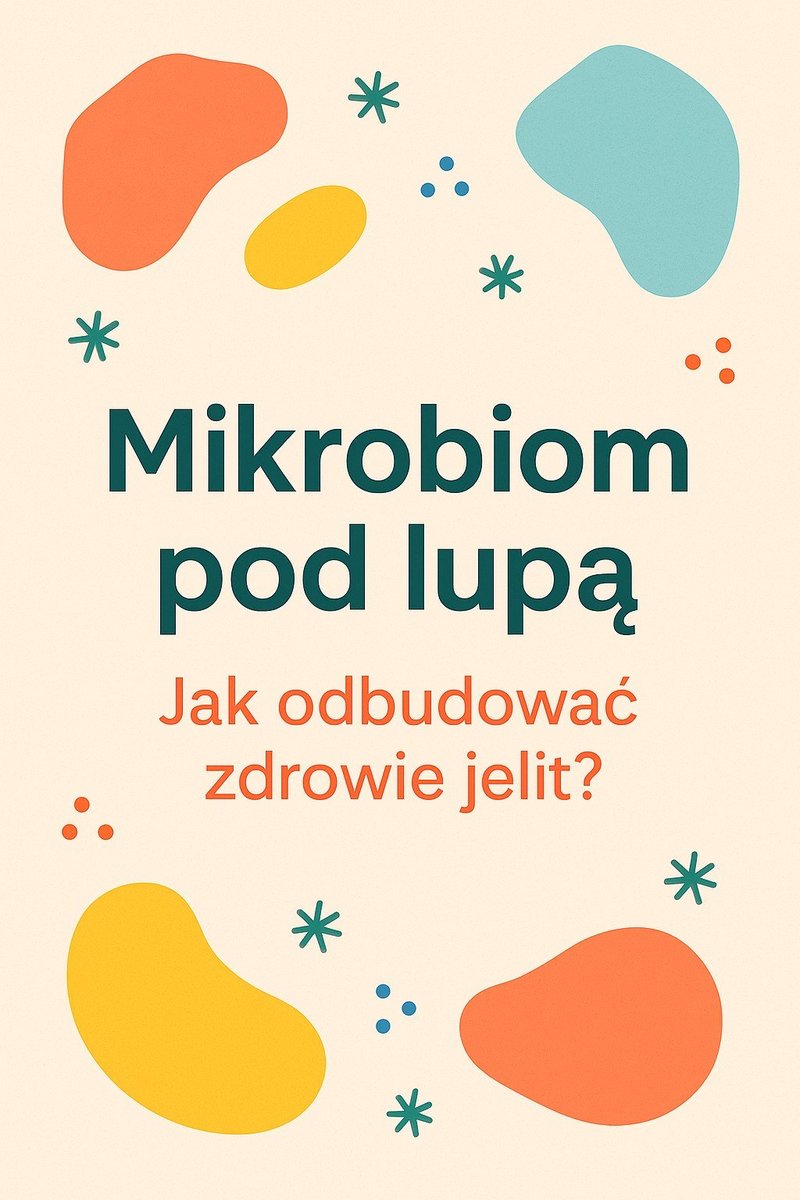 Mikrobiom pod lupą. Jak odbudować zdrowie jelit okładka