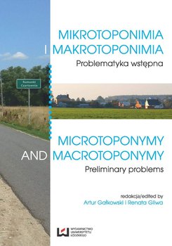 Mikrotoponimia i makrotoponimia. Problematyka wstępna. Microtoponymy and Macrotoponymy. Preliminary problems okładka