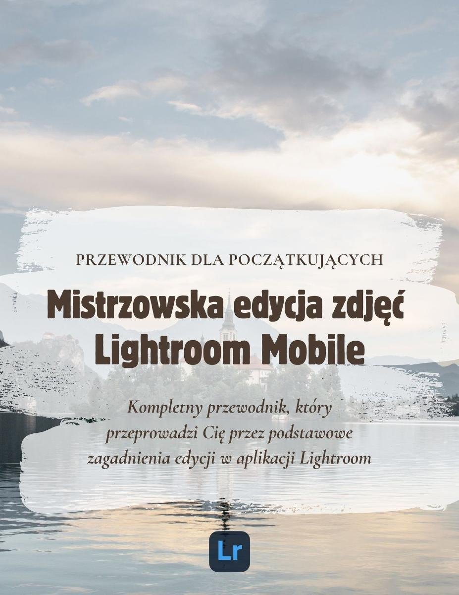 Mistrzowska Edycja Zdjęć w Lightroom Mobile: Przewodnik dla Początkujących okładka